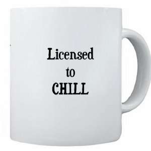  Funny Saying Licensed to Chill 11 oz Ceramic Coffee Mug cup 