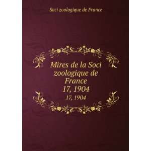  Mires de la Soci zoologique de France. 17, 1904 Soci 