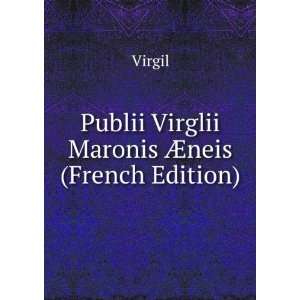    Publii Virglii Maronis Ã?neis (French Edition) Virgil Books