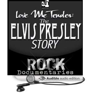 Love Me Tender: The Elvis Presley Story [Unabridged] [Audible Audio 