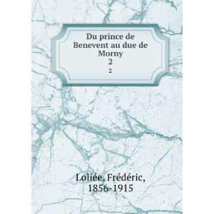   au due de Morny. 2 FrÃ©dÃ©ric, 1856 1915 LoliÃ©e Books