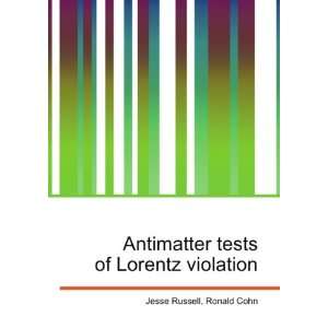  Antimatter tests of Lorentz violation Ronald Cohn Jesse 