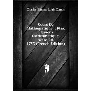   . Ã?d. 1753 (French Edition) Charles Ã?tienne Louis Camus Books