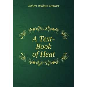  A Text Book of Heat Robert Wallace Stewart Books