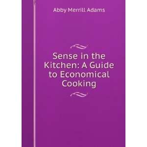   the Kitchen A Guide to Economical Cooking Abby Merrill Adams Books
