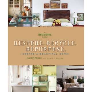  Restore. Recycle. Repurpose. Create a Beautiful Home (A 