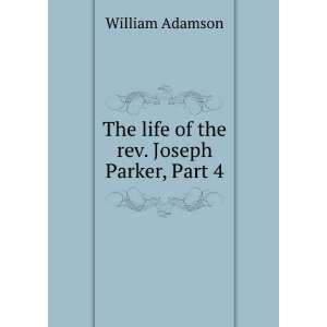   The life of the rev. Joseph Parker, Part 4 William Adamson Books