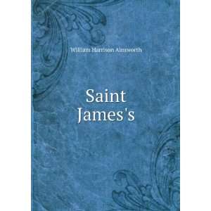  Saint Jamess William Harrison Ainsworth Books