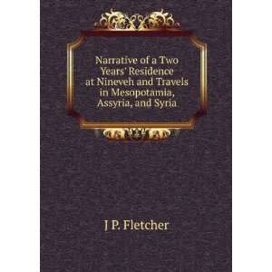   and Travels in Mesopotamia, Assyria, and Syria: J P. Fletcher: Books
