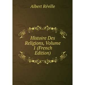   Des Religions, Volume 1 (French Edition) Albert RÃ©ville Books