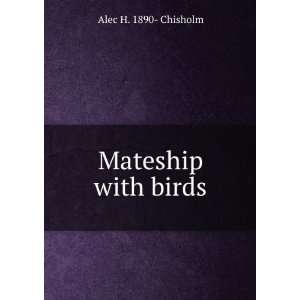  Mateship with birds Alec H. 1890  Chisholm Books