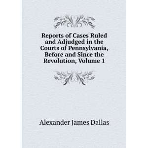   and Since the Revolution, Volume 1 Alexander James Dallas Books