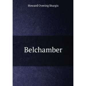  Belchamber: Howard Overing Sturgis: Books