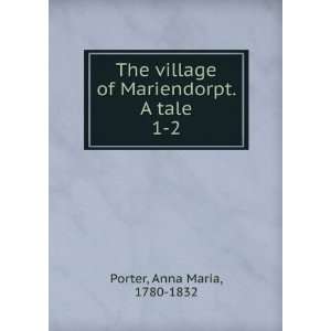    The village of Mariendorpt. A tale. Anna Maria Porter Books