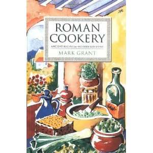  Roman Cookery Ancient Recipes for Modern Kitchens 