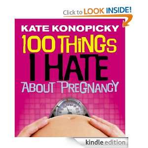 100 Things I Hate About Pregnancy Kate Konopicky  Kindle 