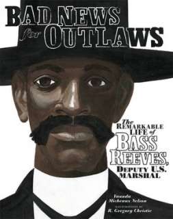   for Outlaws The Remarkable Life of Bass Reeves, Deputy U. S. Marshall