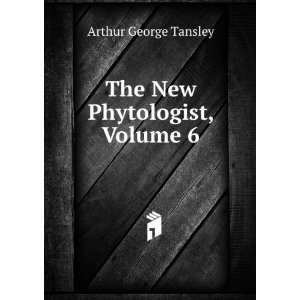   The New Phytologist, Volume 6 Arthur George Tansley Books