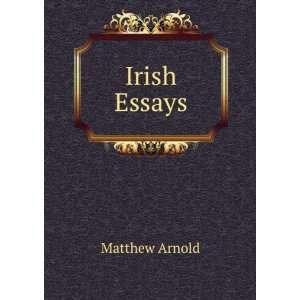  Irish Essays: Matthew Arnold: Books