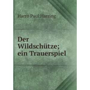    Der WildschÃ¼tze; ein Trauerspiel Harro Paul Harring Books