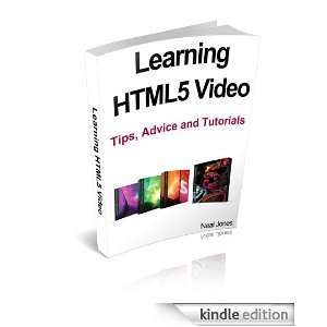 Learning HTML5 Video Tips, Advice and Tutorials Neal Jones  