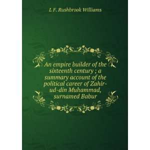   Zahir ud din Muhammad, surnamed Babur: L F. Rushbrook Williams: Books