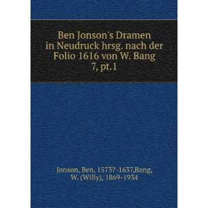   1616 von W. Bang. 7, pt.1 Ben, 1573? 1637 Jonson  Books