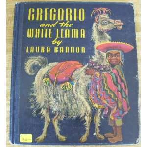    Gregorio and the White Llama by Bannon, Laura Laura Bannon Books