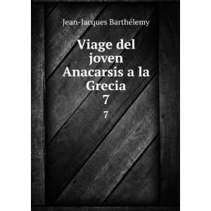   del joven Anacarsis a la Grecia. 7 Jean Jacques BarthÃ©lemy Books
