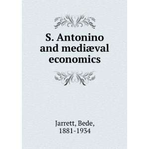   Antonino and mediÃ¦val economics Bede, 1881 1934 Jarrett Books