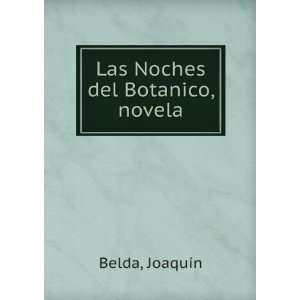  Las Noches del Botanico, novela: JoaquÃ­n Belda: Books