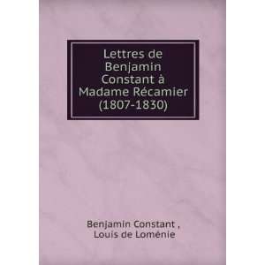   RÃ©camier (1807 1830) Louis de LomÃ©nie Benjamin Constant  Books