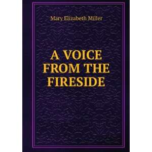  A VOICE FROM THE FIRESIDE Mary Elizabeth Miller Books