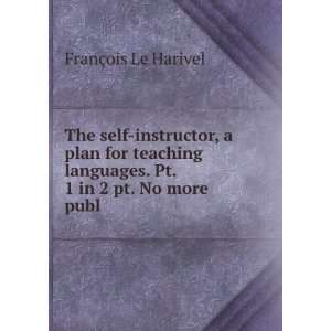 The self instructor, a plan for teaching languages. Pt. 1 in 2 pt. No 