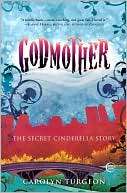   Godmother The Secret Cinderella Story by Carolyn 