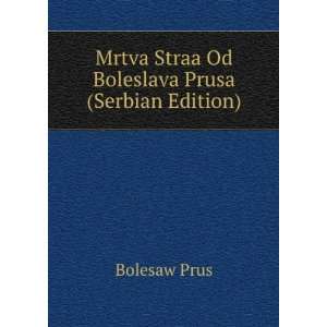   Mrtva Straa Od Boleslava Prusa (Serbian Edition) Bolesaw Prus Books