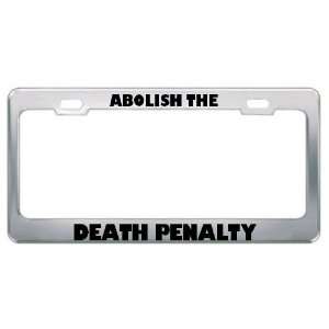  Abolish The Death Penalty Metal License Plate Frame Tag 