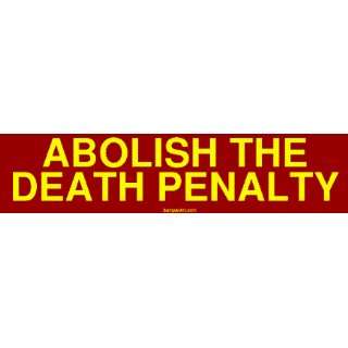  ABOLISH THE DEATH PENALTY Bumper Sticker: Automotive