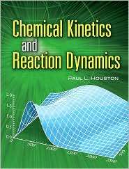 Chemical Kinetics and Reaction Dynamics, (0486453340), Paul L. Houston 