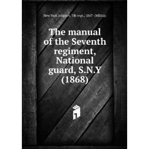 The manual of the Seventh regiment, National guard, S.N.Y. New York 