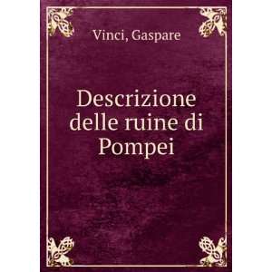  Descrizione delle ruine di Pompei Gaspare Vinci Books