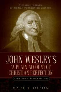 John Wesleys a Plain Account Of Christian Perfection. The Annotated 