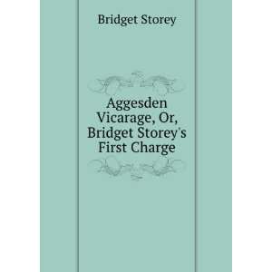   Vicarage, Or, Bridget Storeys First Charge Bridget Storey Books