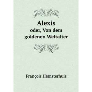 Alexis; oder, von dem goldenen Weltalter.: anon FranÃ§ois 