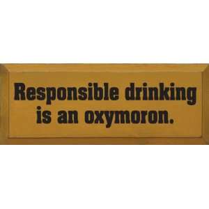  Responsible Drinking Is An Oxymoron Wooden Sign: Home 