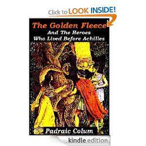 The Golden Fleece and the Heroes Who Lived Before Achilles Padraic 