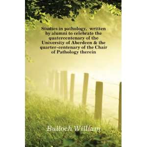    centenary of the Chair of Pathology therein Bulloch William Books