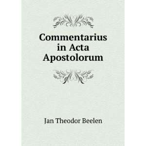  Commentarius in Acta Apostolorum Jan Theodor Beelen 