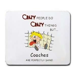  CRAZY PEOPLE DO CRAZY THINGS BUT Coaches ARE PERFECTLY 