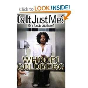 Whoopi GoldbergsIs It Just Me?: Or is it nuts out there? [Hardcover 
